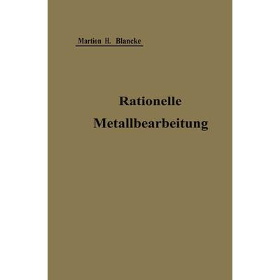 Rationelle mechanische Metallbearbeitung, Taschenbuch von Martin H. Blancke, Springer Berlin, 978-3-642-98801-1