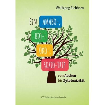 Ein Amabo- Bio-, Öko-, Sozio-Trip, Taschenbuch von Wolfgang Eichhorn, Ifb, 978-3-949233-29-6