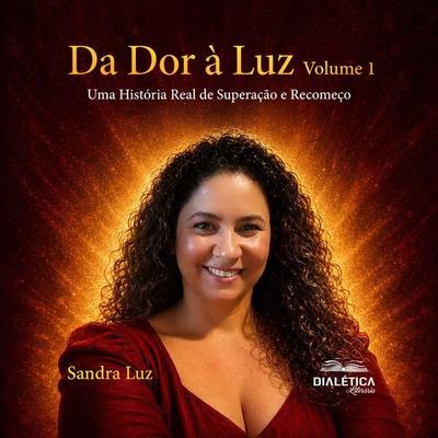 Da Dor à Luz - Sandra Silva, Audio, 9786527414735