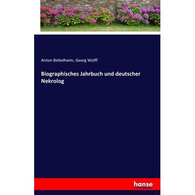Biographisches Jahrbuch und deutscher Nekrolog, Taschenbuch von Anton Bettelheim,Georg Wolff, Hansebooks, 978-3-7411-5223-8
