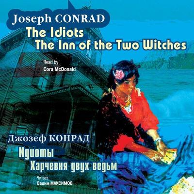 The Idiots. The Inn of the Two Witches - Joseph Conrad, Audio, 4064066546717