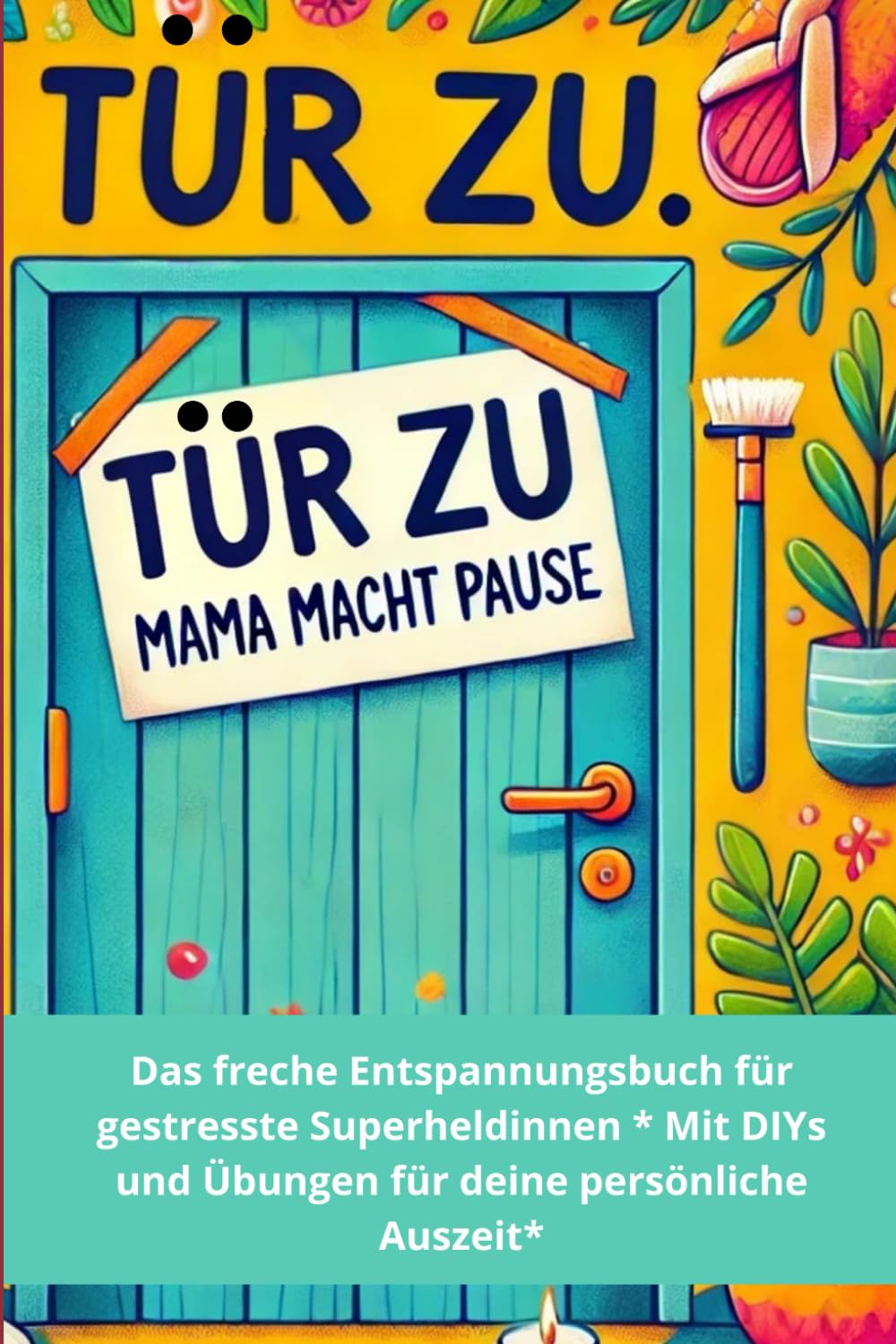 Beate Gojny - Tür zu. Mama macht Pause: Das freche Entspannungsbuch für gestresste Superheldinnen.Mit DIYs und Übungen für deine persönliche Auszeit. - Preis vom 17.10.2026 19:25:27 h