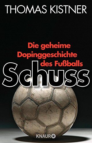 Thomas Kistner - Schuss: Die geheime Dopinggeschichte des Fußballs - Preis vom 30.09.2026 09:01:18 h