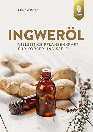 Claudia Ritter - Ingweröl: Vielseitige Pflanzenkraft für Körper und Seele - Preis vom 09.10.2026 07:28:09 h
