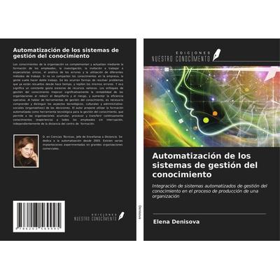 Automatización de los sistemas de gestión del conocimiento, Taschenbuch von Elena Denisova, Ediciones Nuestro Conocimiento, 978-620-3-56999-5