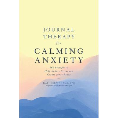 Journal Therapy for Calming Anxiety, Taschenbuch von Kathleen Adams, Carlton Publishing, 978-1-4549-4013-5