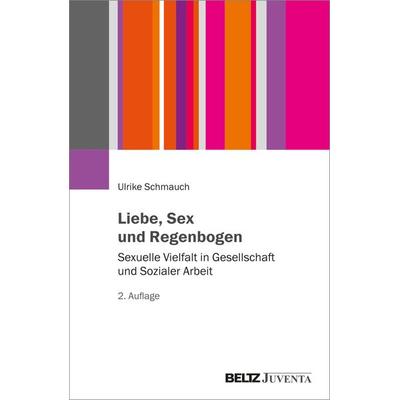 Liebe, Sex und Regenbogen, Taschenbuch von Ulrike Schmauch, Juventa Verlag ein Imprint der Beltz Verlagsgruppe GmbH & Co. KG, 978-3-7799-9016-1