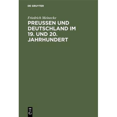 Preußen und Deutschland im 19. und 20. Jahrhundert, Gebundene Ausgabe von Friedrich Meinecke, De Gruyter Oldenbourg, 978-3-486-74477-4