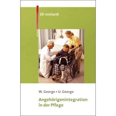 Angehörigenintegration in der Pflege, Taschenbuch von Wolfgang George,Ute George, Ernst Reinhardt Verlag, 978-3-497-01676-1