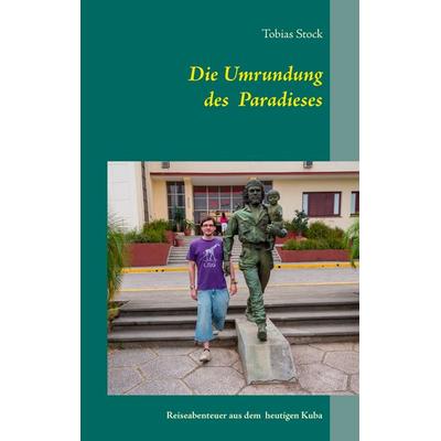 Die Umrundung des Paradieses, Taschenbuch von Tobias Stock, BoD – Books on Demand, 978-3-7347-5547-7