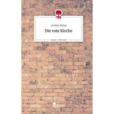 Die rote Kirche. Life is a Story - story.one, Gebundene Ausgabe von Caroline Ballay, Story.one publishing, 978-3-7108-8716-1
