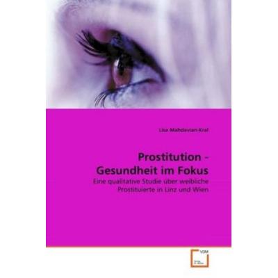 Mahdavian-Kral, L: Prostitution - Gesundheit im Fokus, Taschenbuch von Lisa Mahdavian-Kral, VDM, 978-3-639-30347-6