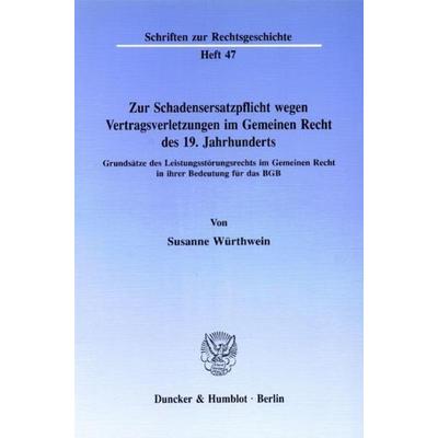 Zur Schadensersatzpflicht wegen Vertragsverletzungen im Gemeinen Recht des 19. Jahrhunderts., Taschenbuch von Susanne Würthwein, Duncker & Humblot,