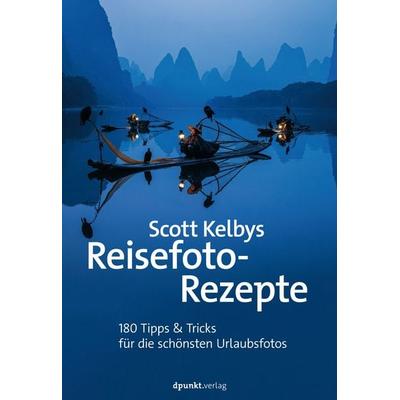 Scott Kelbys Reisefoto-Rezepte, Taschenbuch von Scott Kelby, Dpunkt.verlag, 978-3-86490-925-2