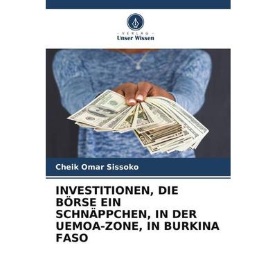 INVESTITIONEN, DIE BÖRSE EIN SCHNÄPPCHEN, IN DER UEMOA-ZONE, IN BURKINA FASO, Taschenbuch von Cheik Omar Sissoko, Verlag Unser Wissen,