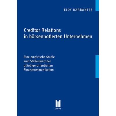 Creditor Relations in börsennotierten Unternehmen, Taschenbuch von Eloy Barrantes, Akademische Verlagsgemeinschaft München, 978-3-86924-404-4
