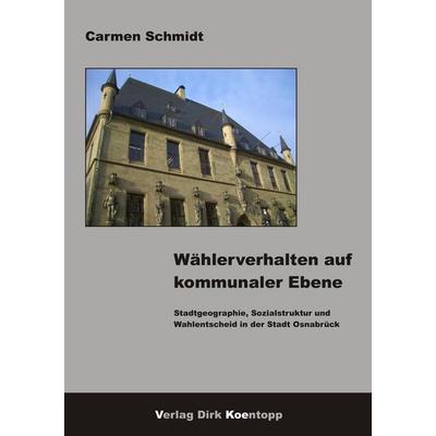 Wählerverhalten auf kommunaler Ebene, Taschenbuch von Carmen Schmidt, Verlag Dirk Koentopp, 978-3-938342-10-7