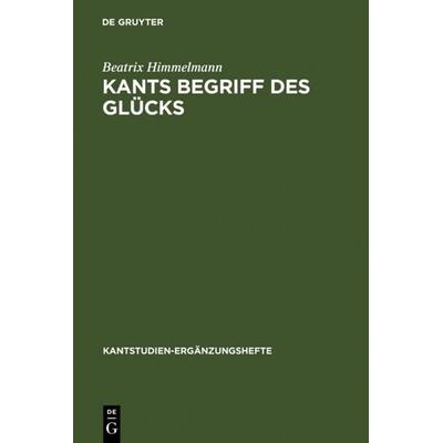 Kants Begriff des Glücks, Gebundene Ausgabe von Beatrix Himmelmann, De Gruyter, 978-3-11-017765-7