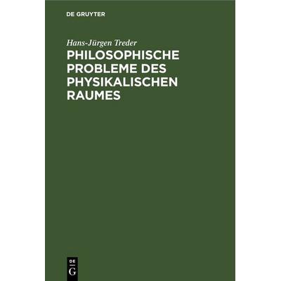 Philosophische Probleme des physikalischen Raumes, Gebundene Ausgabe von Hans-Jürgen Treder, De Gruyter, 978-3-11-252857-0
