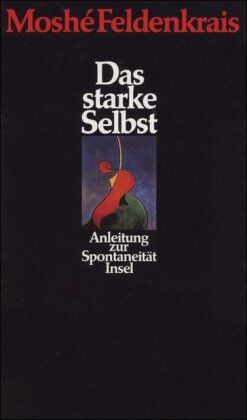 Moshe Feldenkrais - Das starke Selbst: Anleitung zur Spontaneität - Preis vom 01.10.2026 17:08:56 h