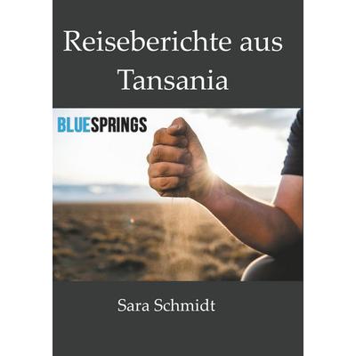 Reiseberichte aus Tansania, Taschenbuch von Sara Schmidt, BoD – Books on Demand, 978-3-7322-9866-2