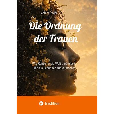 Die Ordnung der Frauen, Taschenbuch von Achim Roder, Tredition, 978-3-384-90523-9