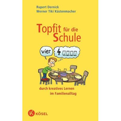 Topfit für die Schule durch kreatives Lernen im Familienalltag, Gebundene Ausgabe von Rupert Dernick,Werner Tiki Küstenmacher, Kösel,