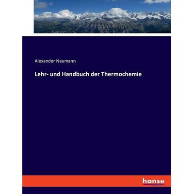 Lehr- und Handbuch der Thermochemie, Taschenbuch von Alexander Naumann, Hansebooks, 978-3-348-08641-7