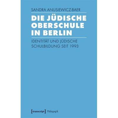 Die Jüdische Oberschule in Berlin, Taschenbuch von Sandra Anusiewicz-Baer, Transcript, 978-3-8376-4019-9