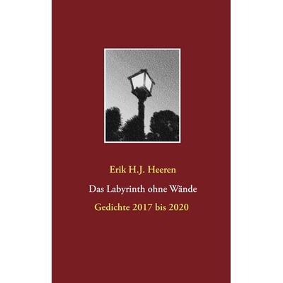 Das Labyrinth ohne Wände, Gebundene Ausgabe von Erik H.J. Heeren, BoD – Books on Demand, 978-3-7504-8092-6