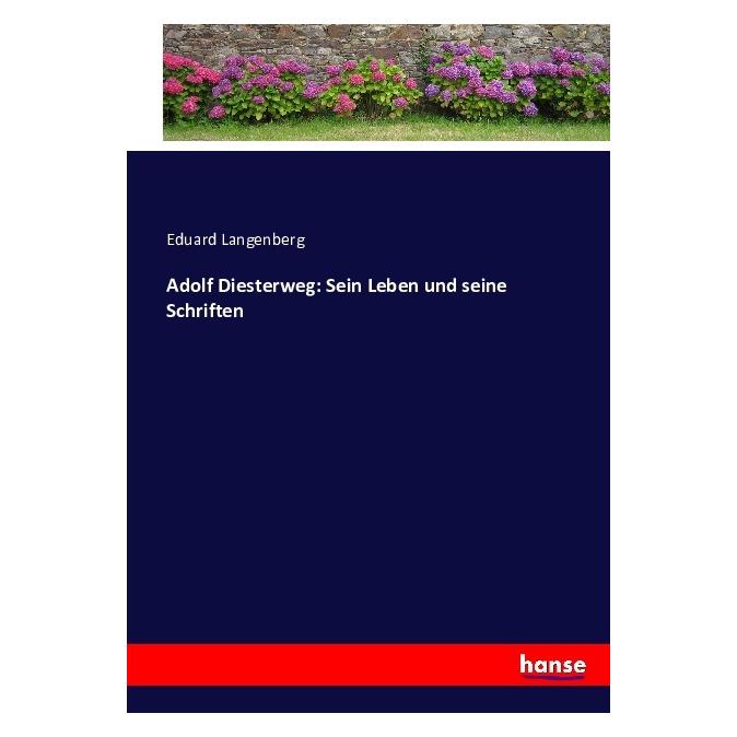 Hansebooks Adolf Diesterweg: Sein Leben und seine Schriften (Eduard Langenberg, Deutsch) (8996944)