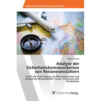 Analyse der Sicherheitskommunikation von Reiseveranstaltern, Taschenbuch von Killian Wiebalk, AV Akademikerverlag, 978-3-639-85110-6