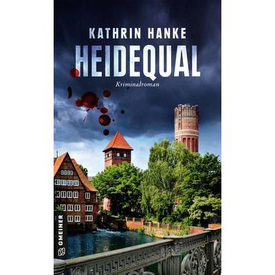 Heidequal, Taschenbuch von Kathrin Hanke, Gmeiner-Verlag, 978-3-8392-0597-6