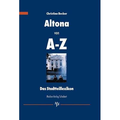 Altona von A-Z, Gebundene Ausgabe von Christina Becker, Medien-Verlag Schubert, 978-3-929229-69-1