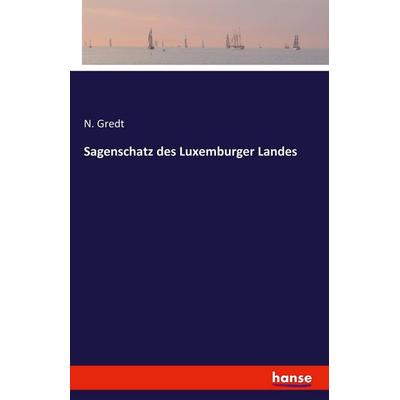 Sagenschatz des Luxemburger Landes, Taschenbuch von N. Gredt, Hansebooks, 978-3-7411-6054-7