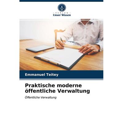 Praktische moderne öffentliche Verwaltung, Taschenbuch von Emmanuel Teitey, Verlag Unser Wissen, 978-620-3-49181-4