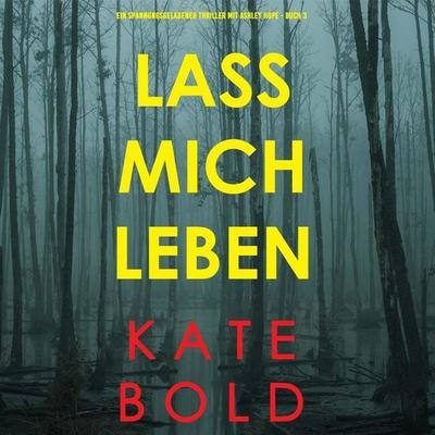 Lass mich leben (Ein spannungsgeladener Thriller mit Ashley Hope - Buch 3) - Kate Bold, Audio, 9798341580374