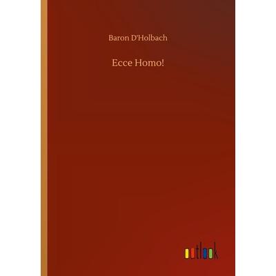 Ecce Homo!, Taschenbuch von Baron d'Holbach; BoD - Books on Demand, 978-3-7523-3134-9