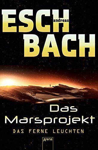Andreas Eschbach - Das ferne Leuchten: Das Marsprojekt (1): - Preis vom 13.10.2026 19:28:25 h