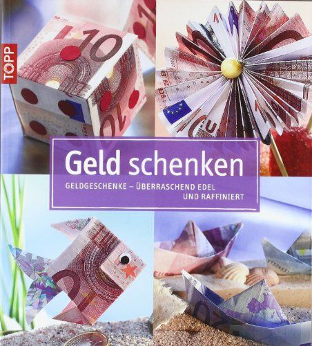 Geld schenken: Geldgeschenke - überraschend edel und raffiniert - Preis vom 10.10.2026 11:48:34 h