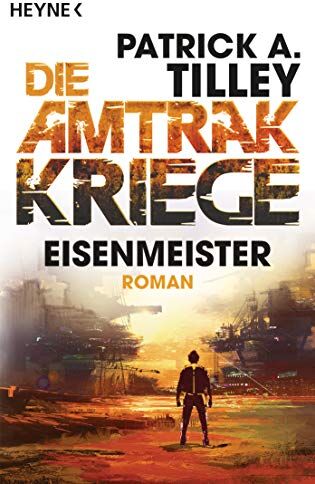 Tilley, Patrick A. - Eisenmeister - Die Amtrak-Kriege 3: Roman (Die Amtrak-Kriege-Reihe, Band 3) - Preis vom 09.10.2026 07:28:09 h