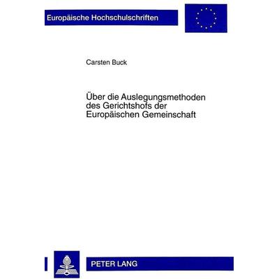 Über die Auslegungsmethoden des Gerichtshofs der Europäischen Gemeinschaft, Taschenbuch von Carsten Buck,Universität Münster, Peter Lang GmbH,