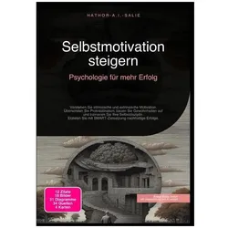Selbstmotivation steigern: Psychologie für mehr Erfolg, Ratgeber von Hathor A.I. Salie
