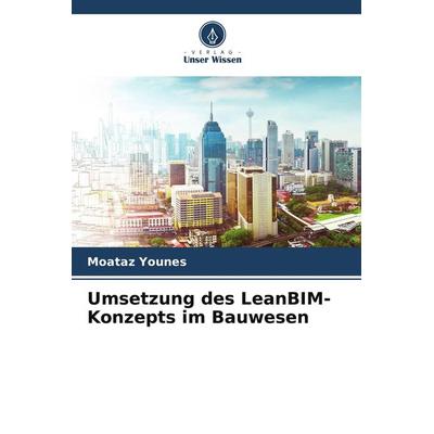 Umsetzung des LeanBIM-Konzepts im Bauwesen, Taschenbuch von Moataz Younes, Verlag Unser Wissen
