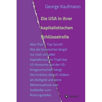 Die USA in ihrer kapitalistischen Schlüsselrolle, Gebundene Ausgabe von George Kaufmann, Tredition, 978-3-7469-3173-9