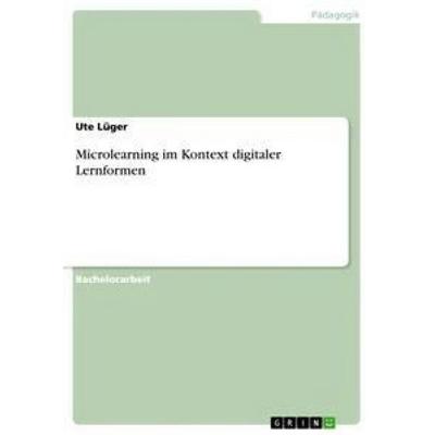 Microlearning im Kontext digitaler Lernformen, Taschenbuch von Ute Lüger, GRIN, 978-3-656-05687-4