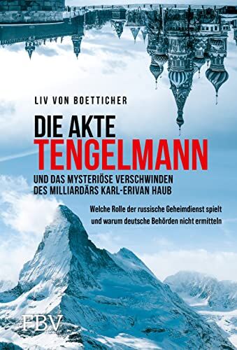 Boetticher, Liv von - Die Akte Tengelmann und das mysteriöse Verschwinden des Milliardärs Karl-Erivan Haub: Welche Rolle der russische Geheimdienst spielt und warum deutsche Behörden nicht ermitteln - Preis vom 14.10.2026 23:07:16 h