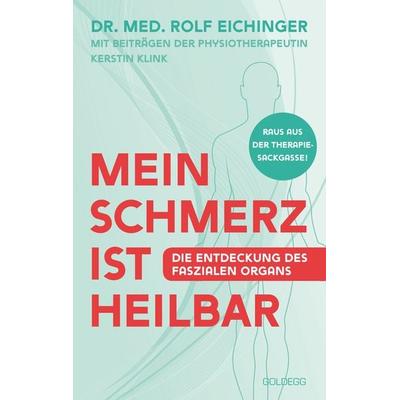 Mein Schmerz ist heilbar, Taschenbuch von Rolf Eichinger, Goldegg, 978-3-99060-400-7