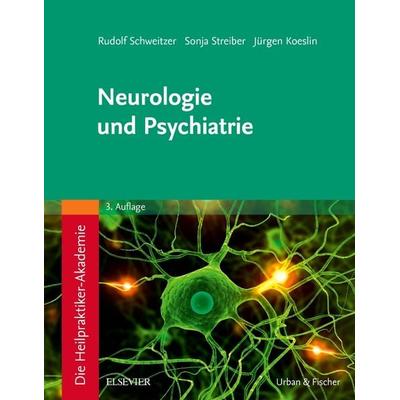 Die Heilpraktiker-Akademie.Neurologie und Psychiatrie, Taschenbuch von Rudolf Schweitzer,Sonja Streiber,Jürgen Koeslin, Urban & Fischer in Elsevier,