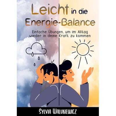 Leicht in die Energie-Balance, Gebundene Ausgabe von Sylvia Walukiewicz, Tredition, 978-3-347-48339-2